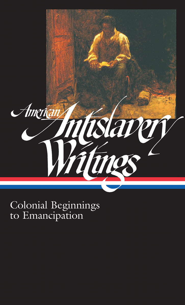 American Antislavery Writings: Colonial Beginnings to Emancipation