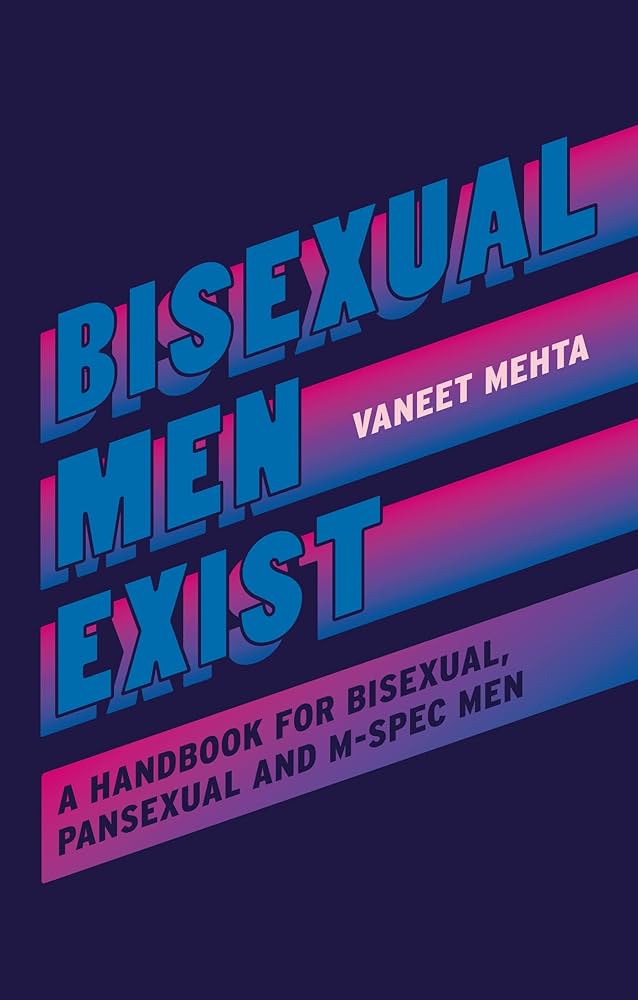 Bisexual Men Exist: A Handbook for Bisexual, Pansexual and M-Spec Men