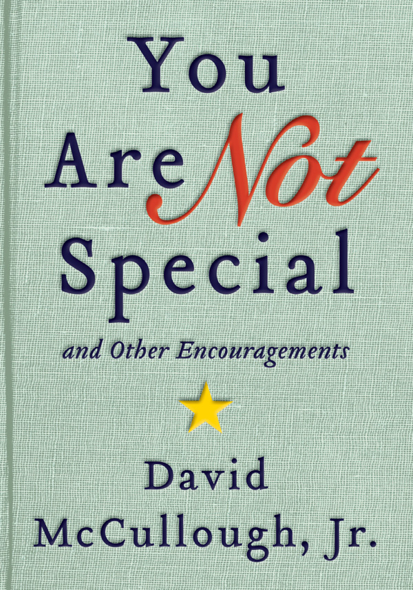 You Are Not Special: ... And Other Encouragements
