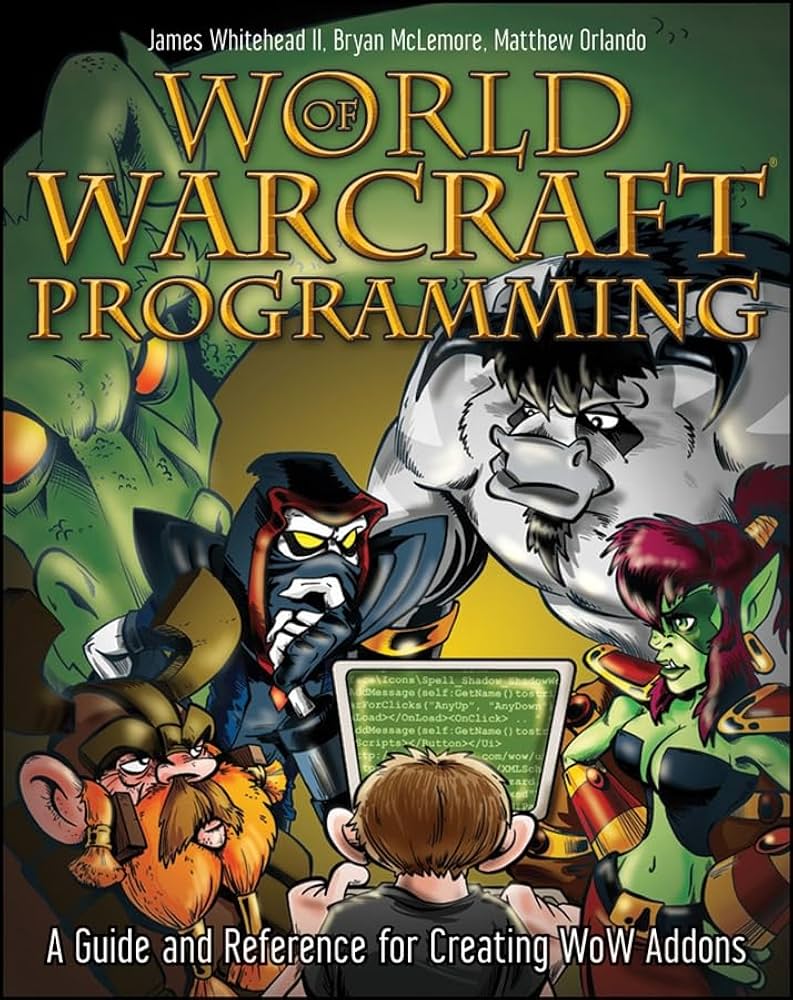 World of Warcraft Programming: A Guide and Reference for Creating WoW Addons