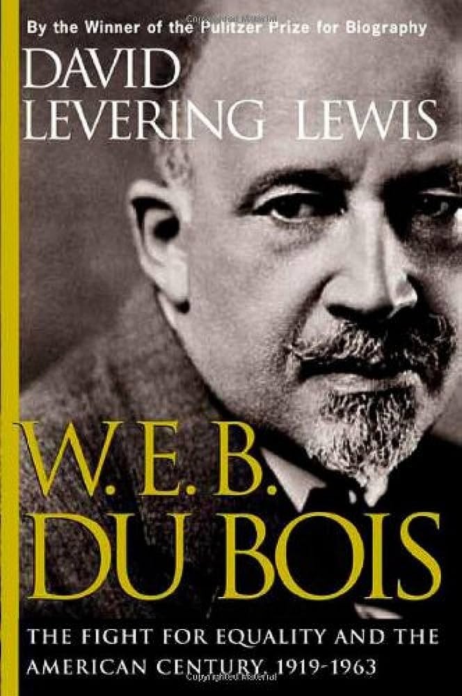 W.E.B. DuBois--the fight for equality and the American century, 1919-1963 (Pulitzer 2001)