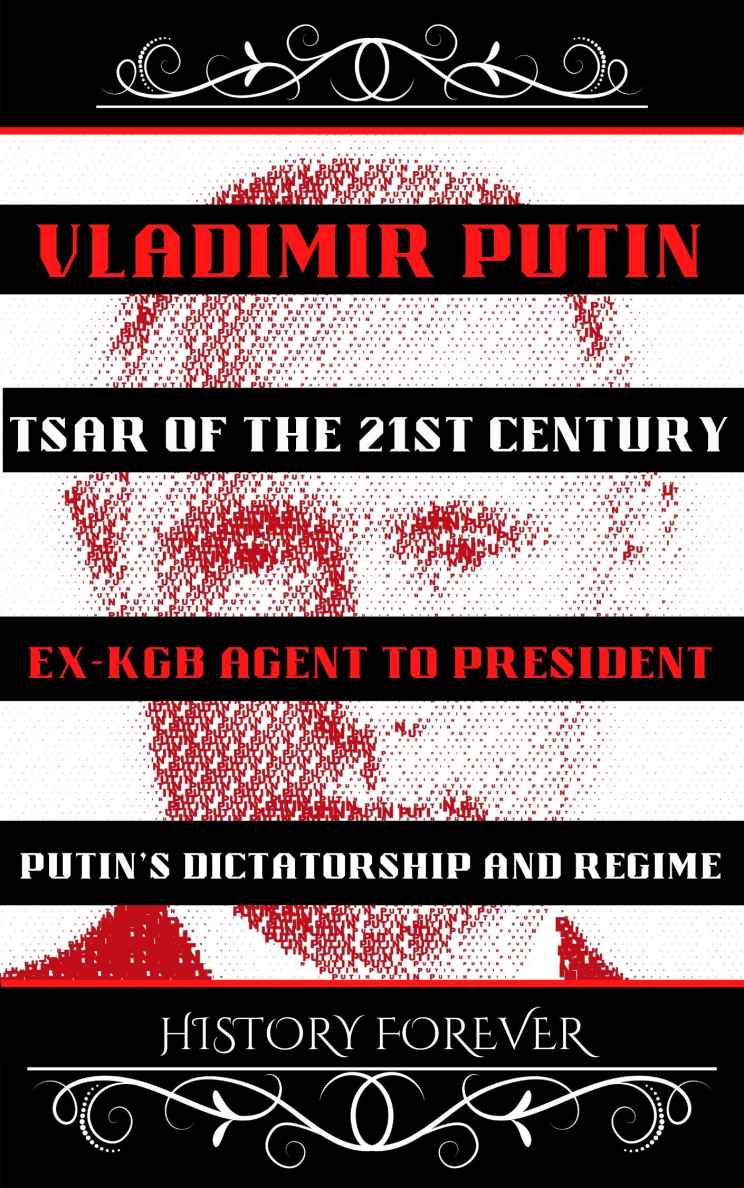 Vladimir Putin: Tsar Of The 21st Century