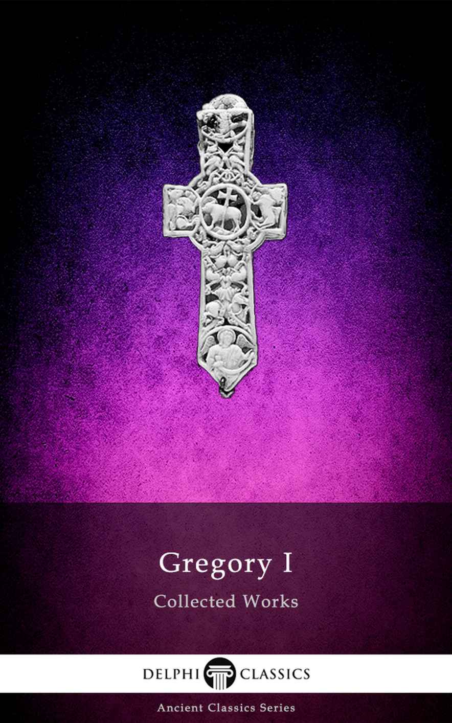 Collected Works of Gregory I (Illustrated) (Delphi Ancient Classics Book 95)