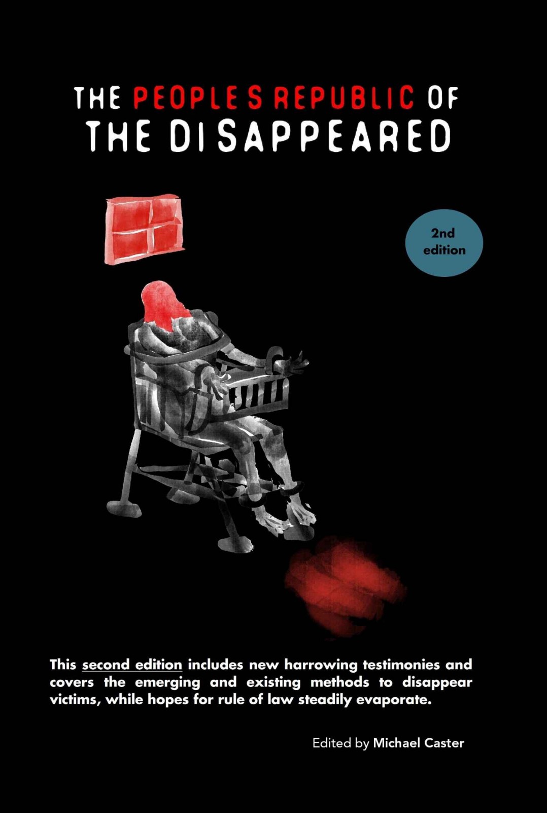 The People's Republic of the Disappeared (2nd edition): Stories from inside China's system for enforced disappearances
