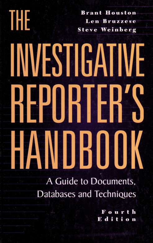 The investigative reporter's handbook : a guide to documents, databases, and techniques