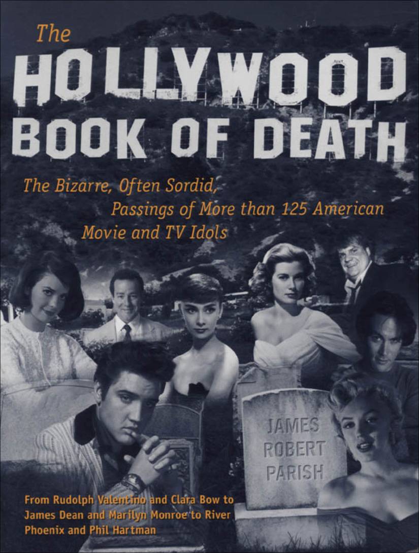 The Hollywood Book of Death: The Bizarre, Often Sordid, Passings of More than 125 American Movie and TV Idols