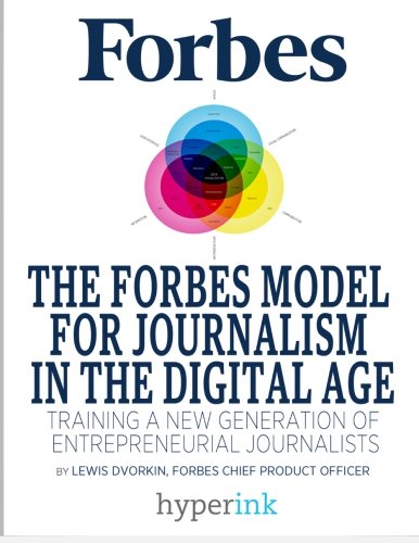 The Forbes Model for Journalism Inthe Digital Age: Training a New Gen Eration of Entrepreneurial Journalists