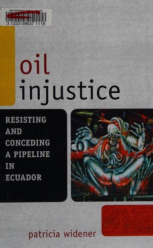 Oil Injustice: Resisting and Conceding a Pipeline in Ecuador