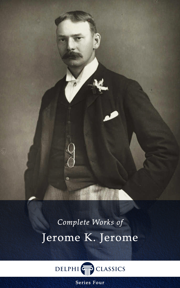 Complete Works of Jerome K. Jerome (Illustrated) (Series Four)