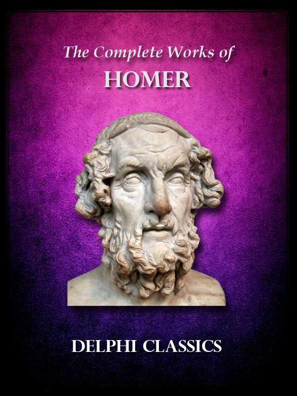 Complete Works of Homer (Illustrated) (Delphi Ancient Classics)