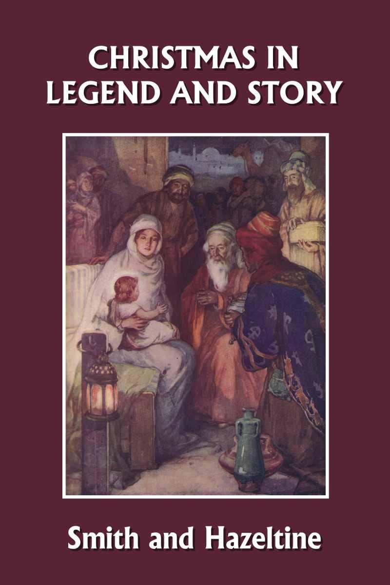 Christmas in Legend and Story, Illustrated Edition (Yesterday's Classics)