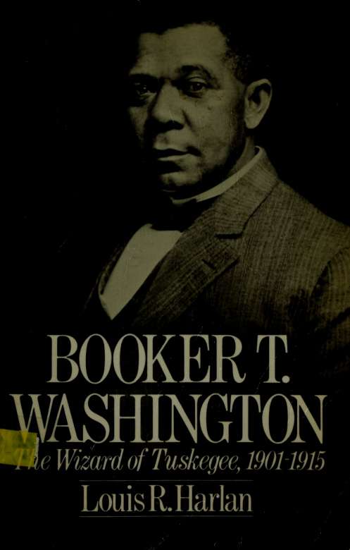 Booker T. Washington : the wizard of Tuskegee 1901-1915