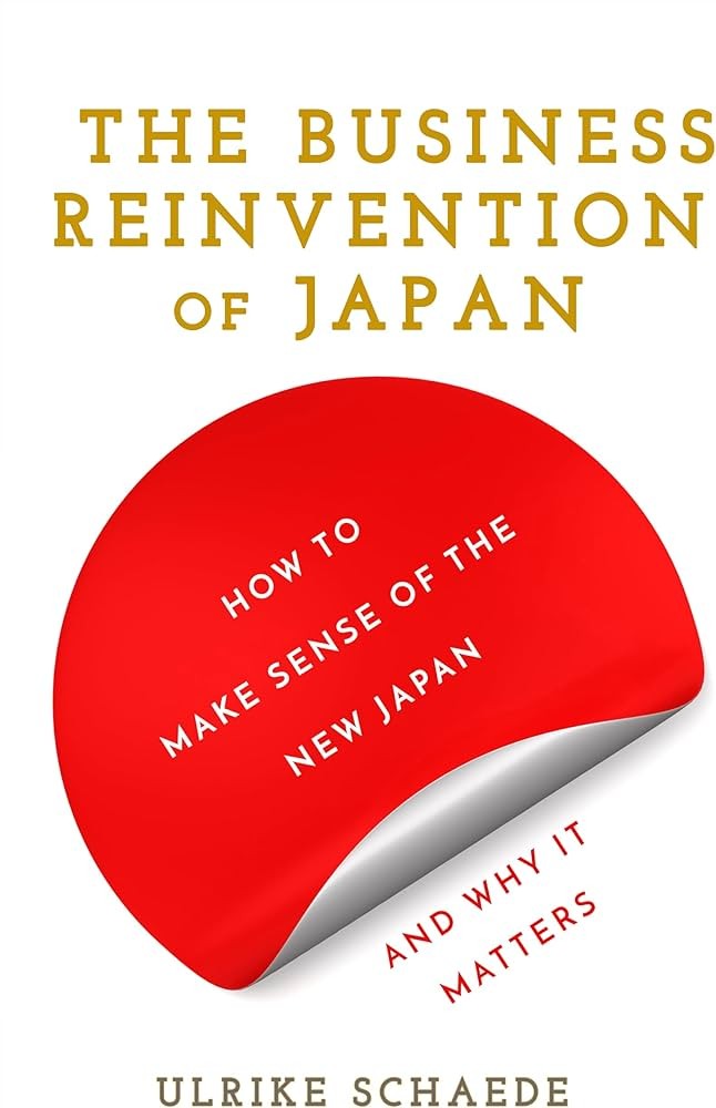 The Business Reinvention of Japan: How to Make Sense of the New Japan and Why It Matters