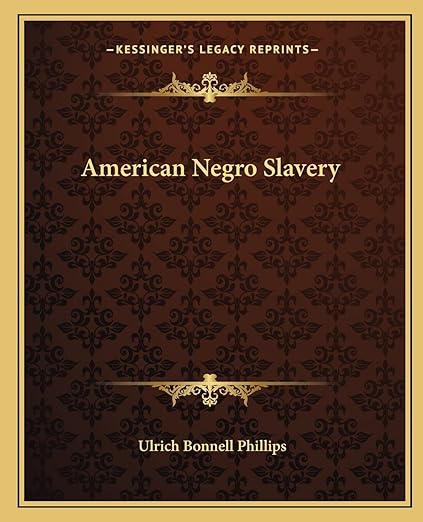 American Negro Slavery - a Survey of the Supply, Employment and Control of Negro Labor as Determined by the Plantation Regime