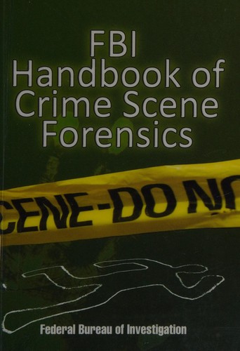 FBI Handbook of Crime Scene Forensics