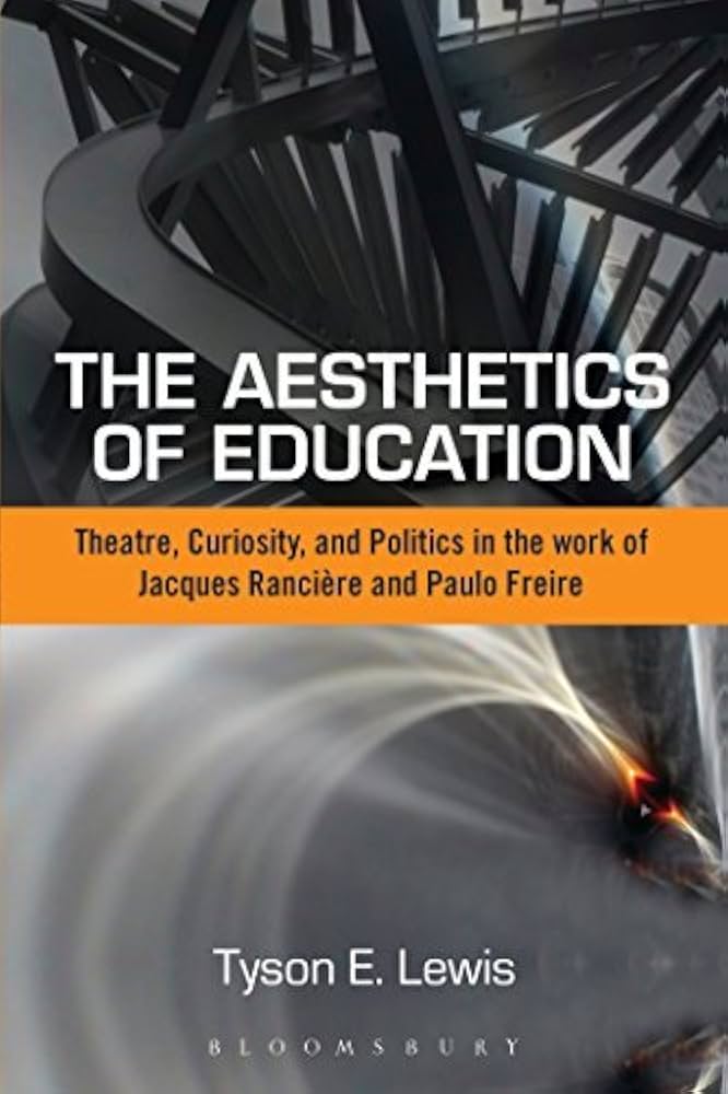 The Aesthetics of Education: Theatre, Curiosity, and Politics in the Work of Jacques Ranciere and Paulo Freire