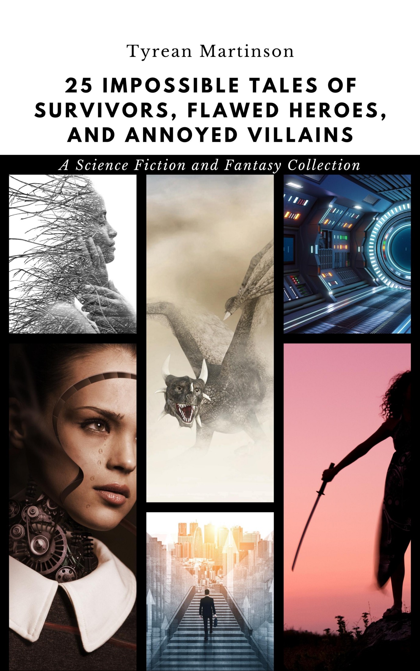 25 Impossible Tales of Survivors, Flawed Heroes, and Annoyed Villains: A Science Fiction and Fantasy Collection