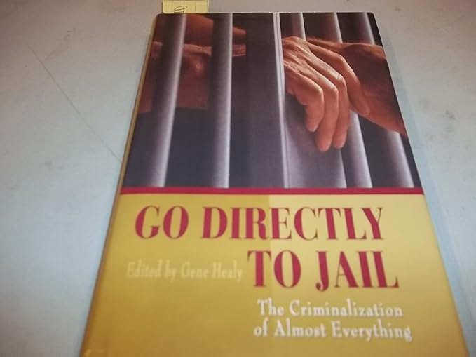 Go Directly to Jail: The Criminalization of Almost Everything