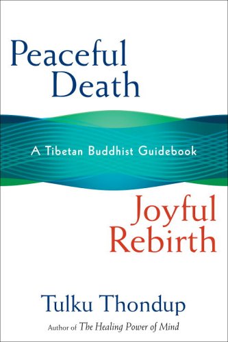 Peaceful Death, Joyful Rebirth: A Tibetan Buddhist Guidebook