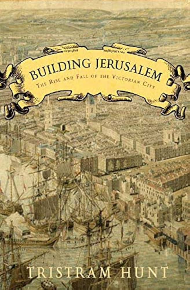 Building Jerusalem: The Rise and Fall of the Victorian City