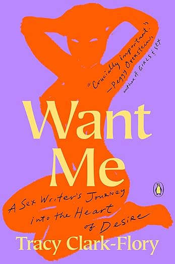 Want Me: A Sex Writer's Journey Into the Heart of Desire