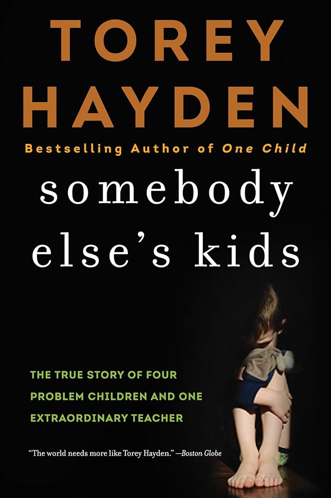 Somebody Else’s Kids: They Were Problem Children No One Wanted ... Until One Teacher Took Them to Her Heart