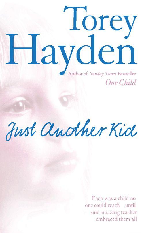 Just Another Kid: Each Was a Child No One Could Reach – Until One Amazing Teacher Embraced Them All