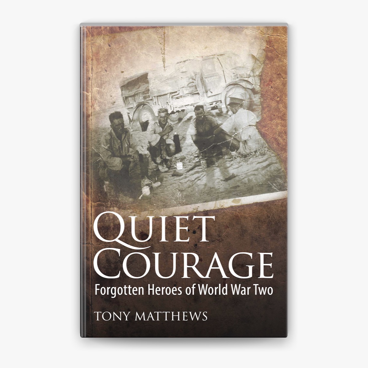 Quiet Courage: Forgotten Heroes of World War Two