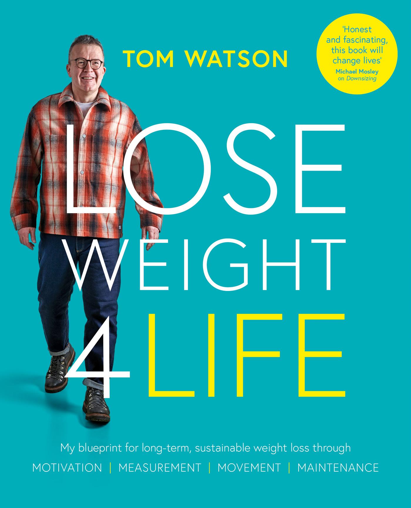 Lose Weight 4 Life: My Blueprint for Long-Term, Sustainable Weight Loss Through Motivation, Measurement, Movement, Maintenance