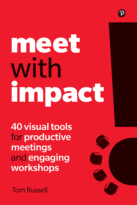 Meet With Impact: 40 Visual Tools for Productive Meetings and Engaging Workshops