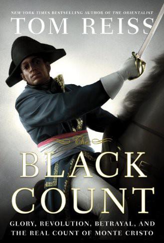 The Black Count: Glory, Revolution, Betrayal, and the Real Count of Monte Cristo