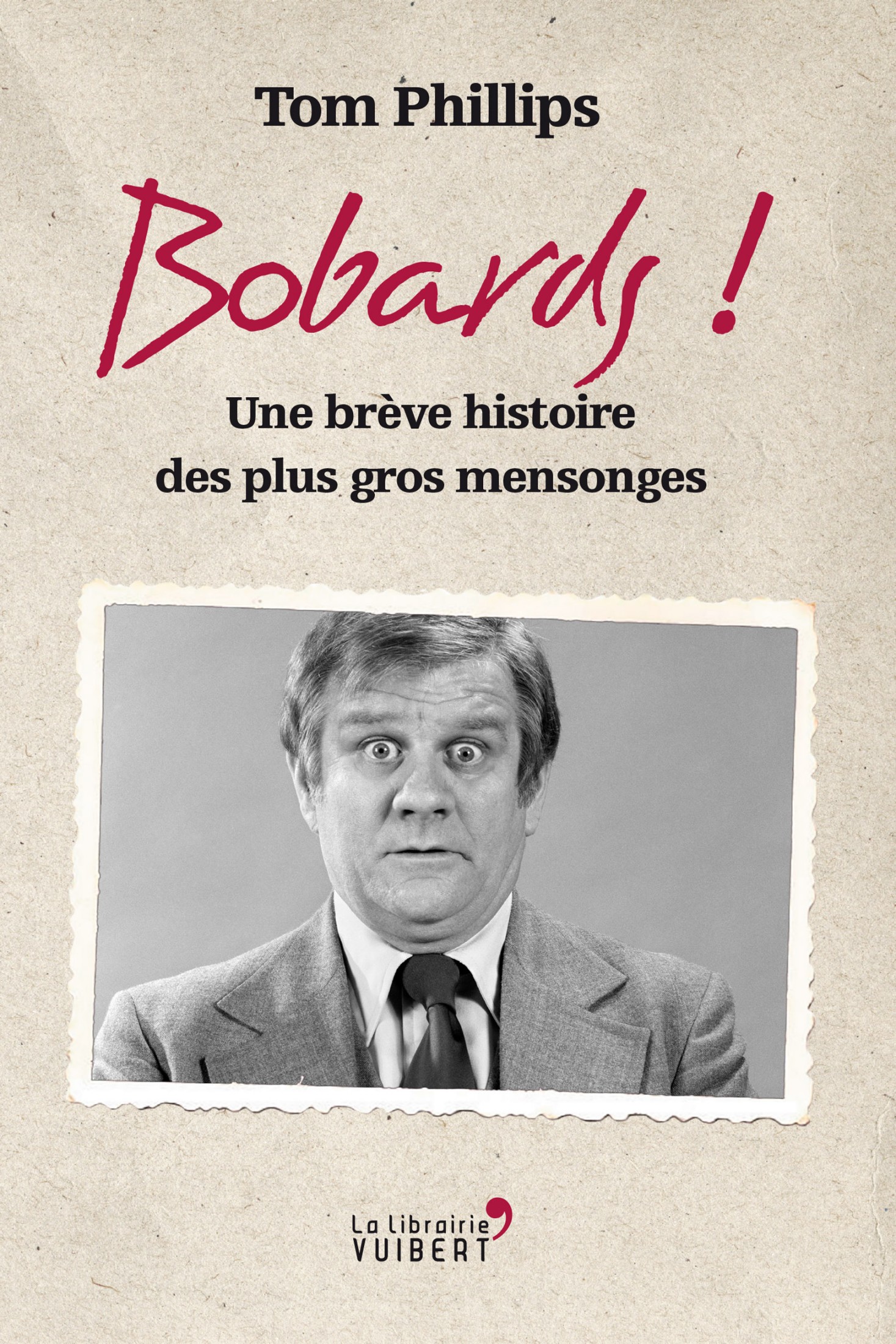 Bobards ! - Une brève histoire des plus gros mensonges