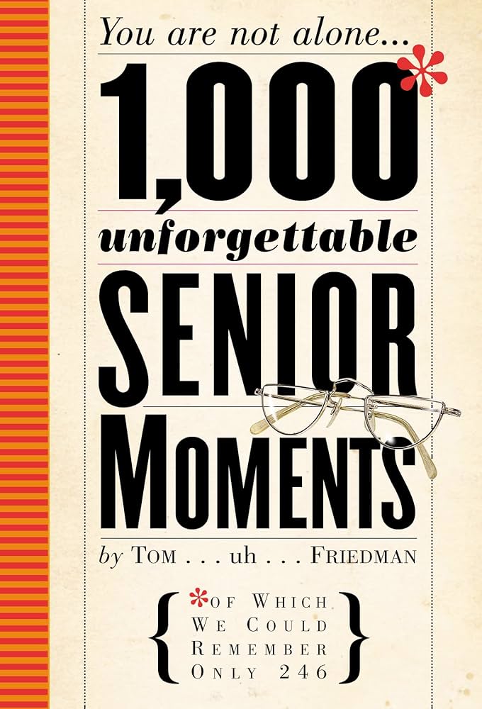 1,000 Unforgettable Senior Moments: Of Which We Could Remember Only 254