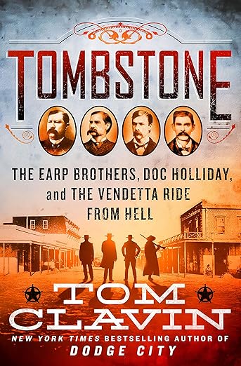 Tombstone: The Earp Brothers, Doc Holliday, and the Vendetta Ride From Hell