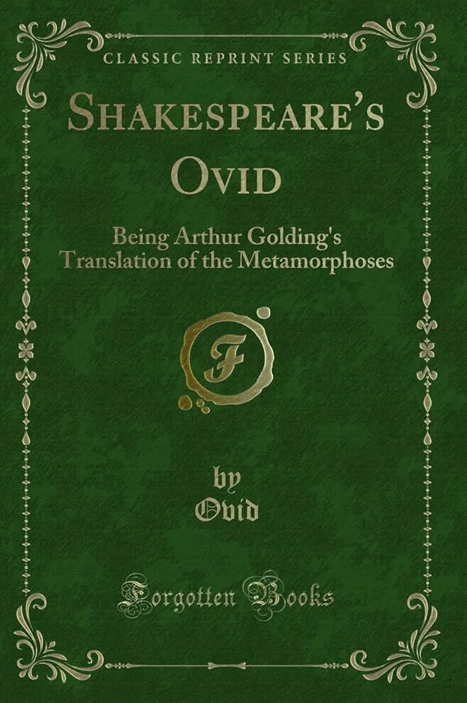 Shakespeare's Ovid: Being Arthur Golding's Translation of the Metamorphoses