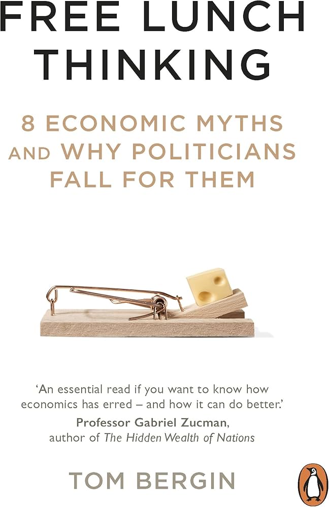 Free Lunch Thinking: 8 Economic Myths and Why Politicians Fall for Them