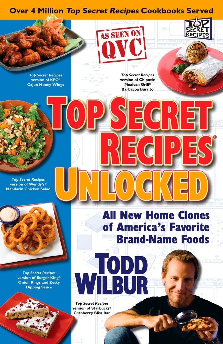 Top Secret Recipes Unlocked: All New Home Clones of America's Favorite Brand-Name Foods: A Cookbook