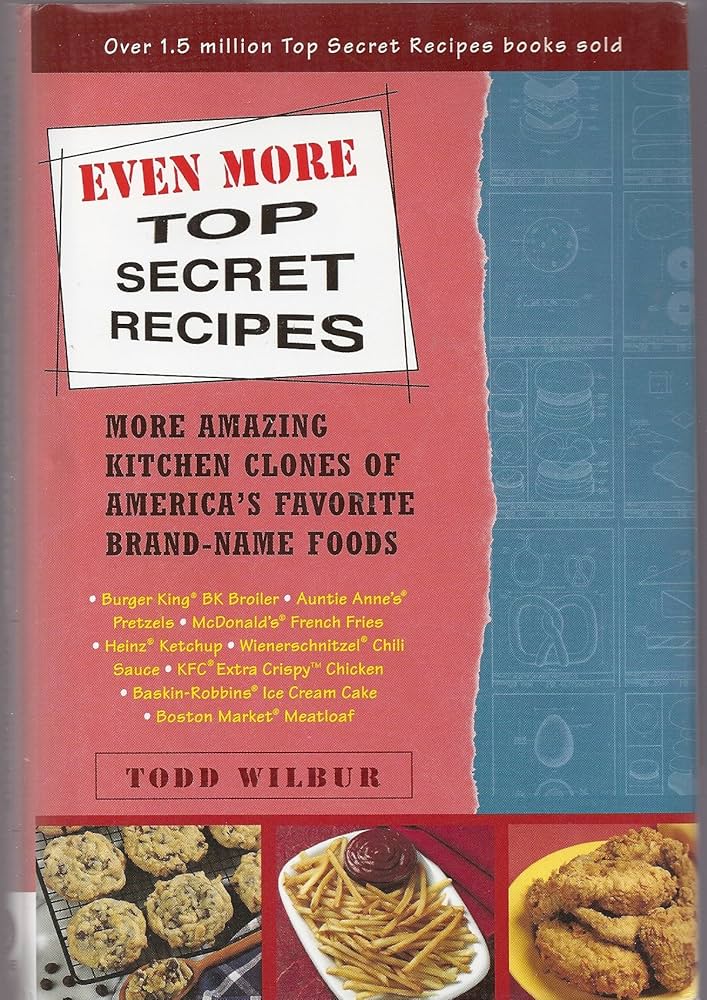 Even More Top Secret Recipes: More Amazing Kitchen Clones of America's Favorite Brand-Name Foods: A Cookbook