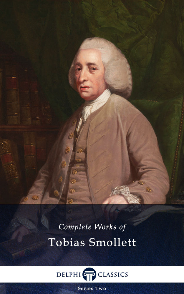 Complete Works of Tobias Smollett (Delphi Classics)