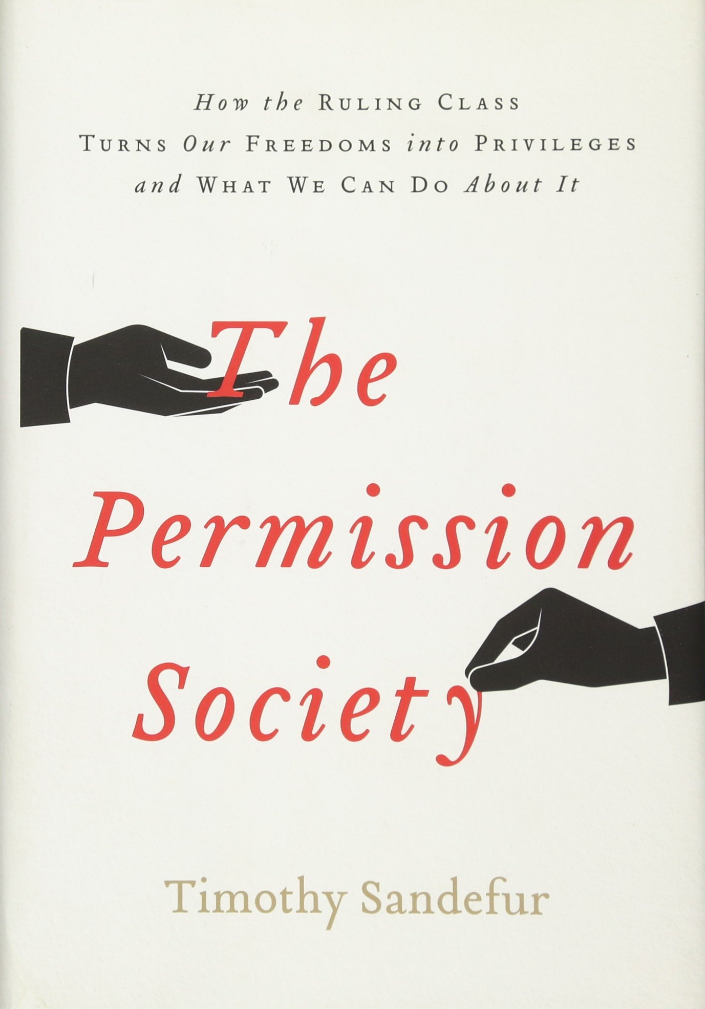 The Permission Society: How the Ruling Class Turns Our Freedoms Into Privileges and What We Can Do About It