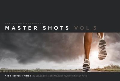 Master Shots: 100 Setups, Scenes, and Moves for Your Breakthrough Movie. The Director's Vision