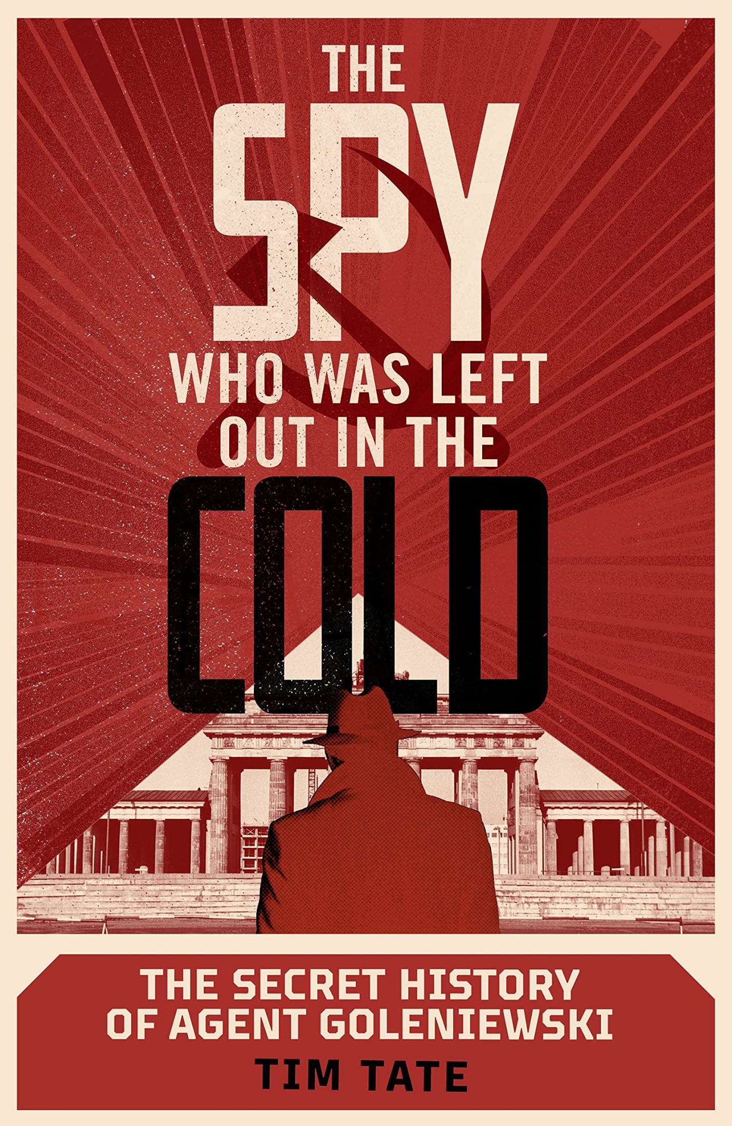The Spy Who Was Left Out in the Cold: The Secret History of Agent Goleniewski