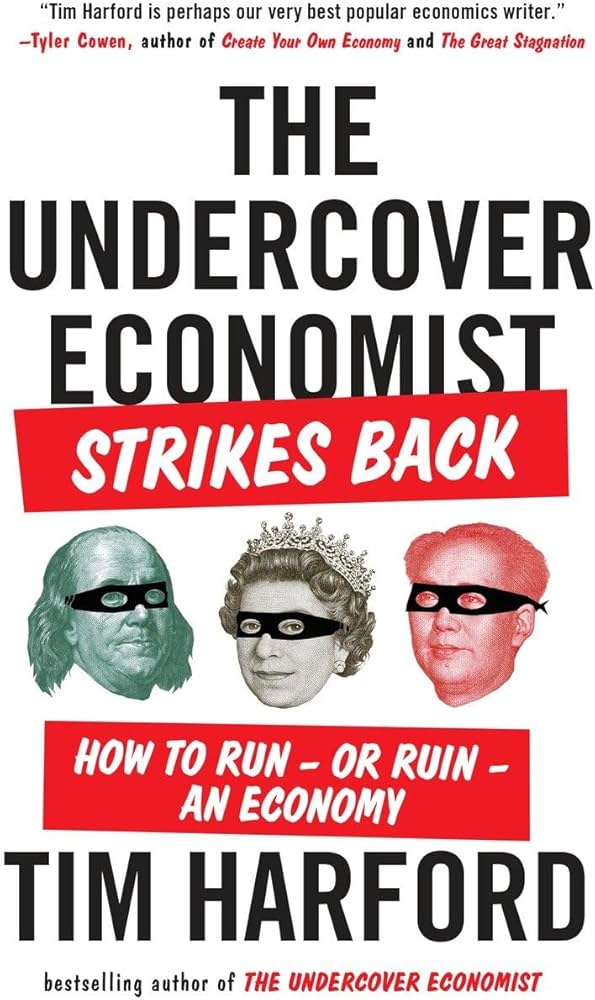 The Undercover Economist Strikes Back: How to Run--Or Ruin--An Economy