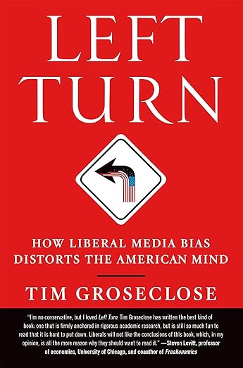 Left Turn: How Liberal Media Bias Distorts the American Mind