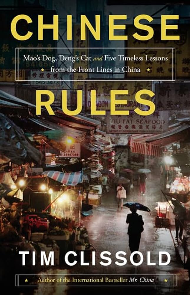 Chinese Rules: Mao's Dog, Deng's Cat, and Five Timeless Lessons From the Front Lines in China