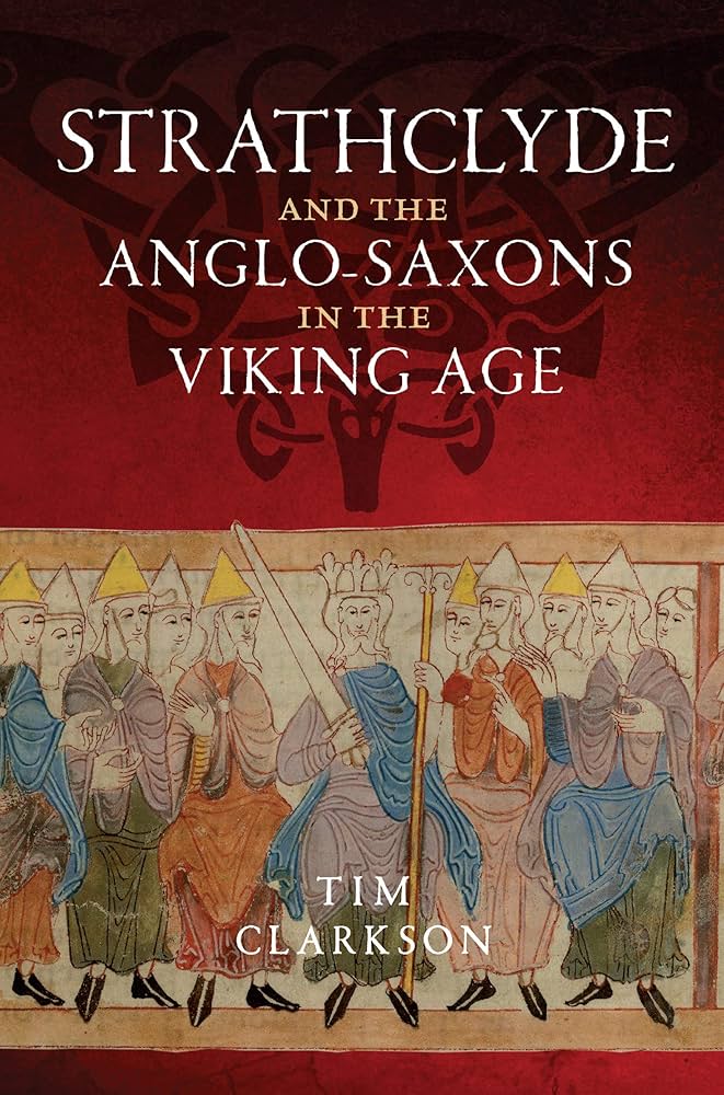 Strathclyde and the Anglo-Saxons in the Viking Age: And the Anglo-Saxons in the Viking Age