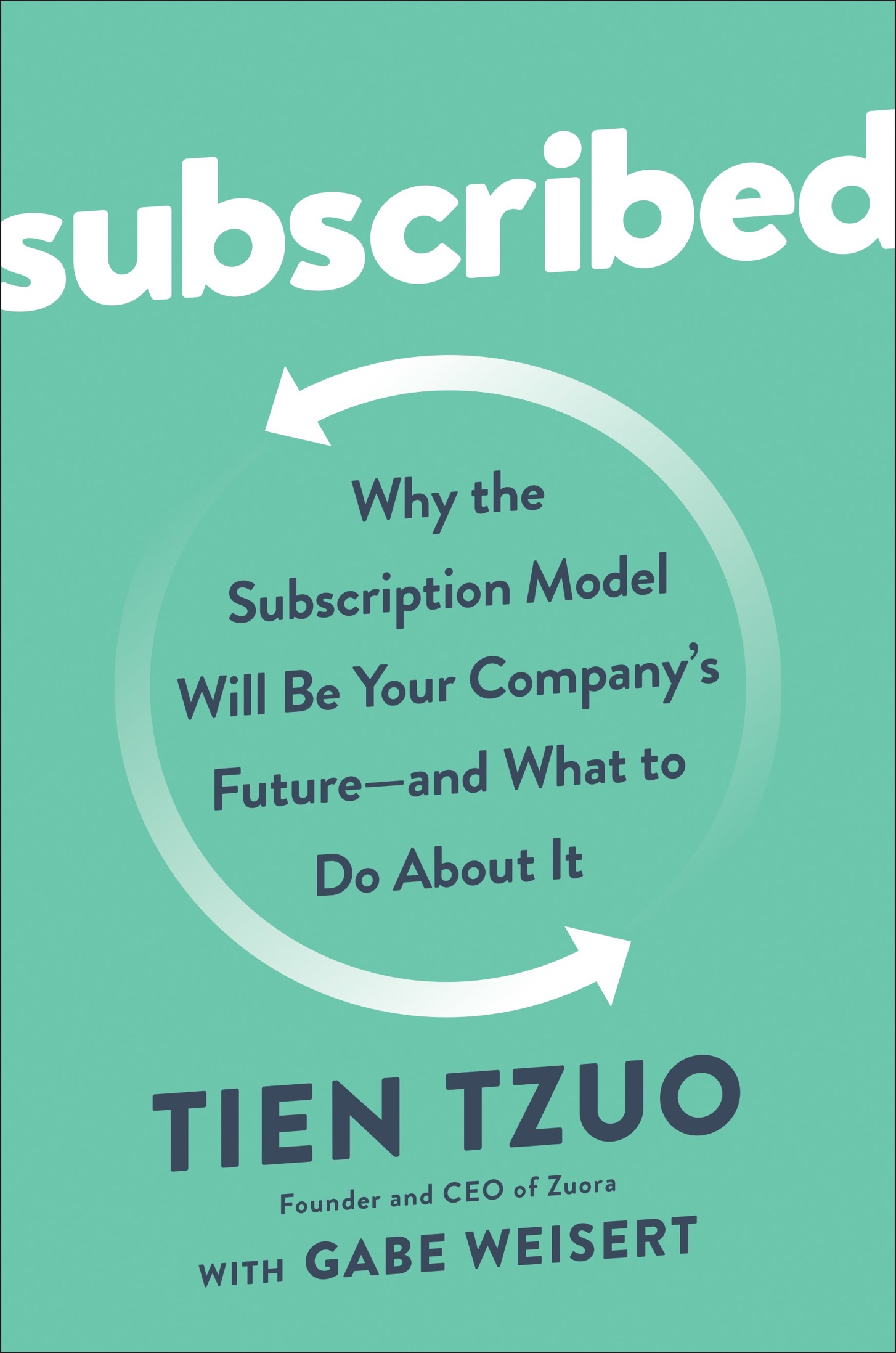 Subscribed: Why the Subscription Model Will Be Your Company's Future - and What to Do About It