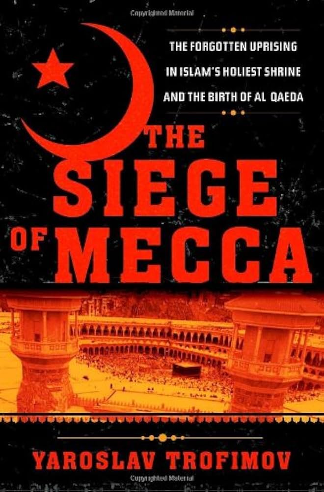 The Siege of Mecca: The 1979 Uprising at Islam's Holiest Shrine
