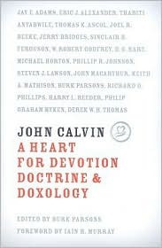 John Calvin: A Heart for Devotion, Doctrine & Doxology