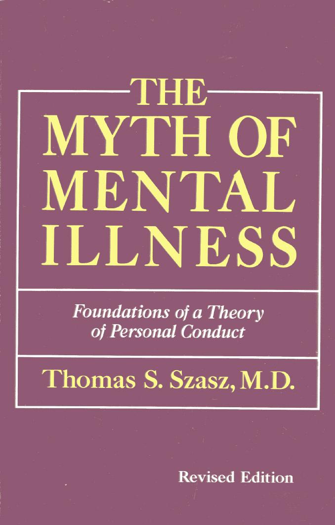 The Myth of Mental Illness: Foundations of a Theory of Personal Conduct